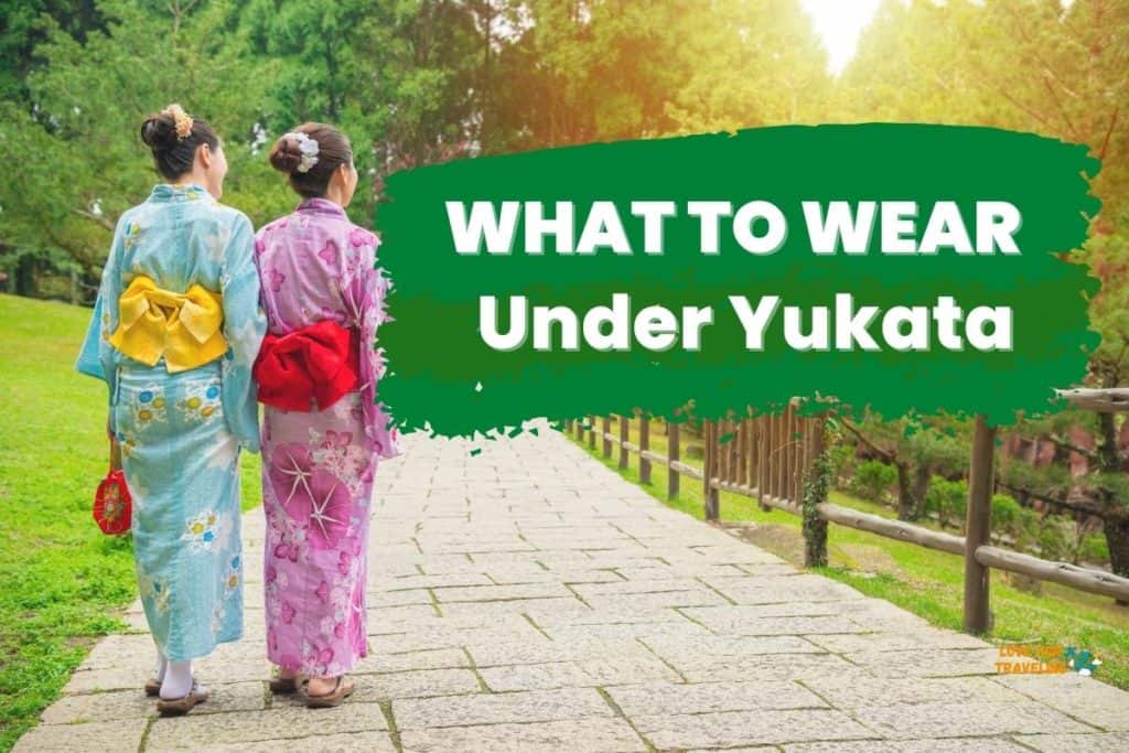 What To Wear Under Yukata?
